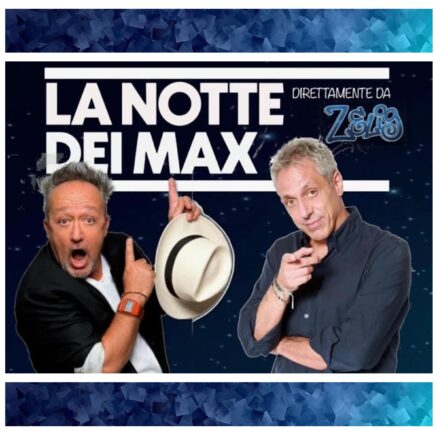 La notte dei Max-Spettacolo con Max Cavallari e Max Pisu